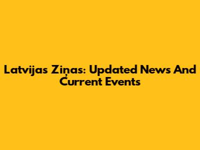 Latvijas Ziņas: Updated News And Current Events