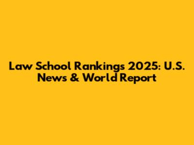 Law School Rankings 2025: U.S. News & World Report