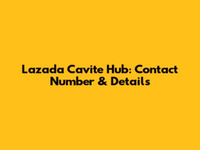 Lazada Cavite Hub: Contact Number & Details