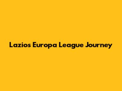 Lazio's Europa League Journey