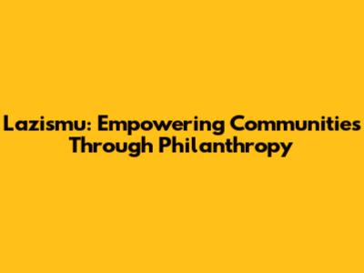 Lazismu: Empowering Communities Through Philanthropy