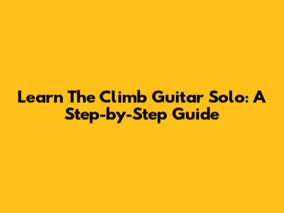 Learn "The Climb" Guitar Solo: A Step-by-Step Guide