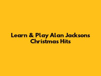 Learn & Play Alan Jackson's Christmas Hits