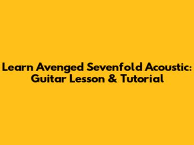 Learn Avenged Sevenfold Acoustic: Guitar Lesson & Tutorial