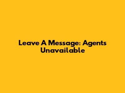 Leave A Message: Agents Unavailable