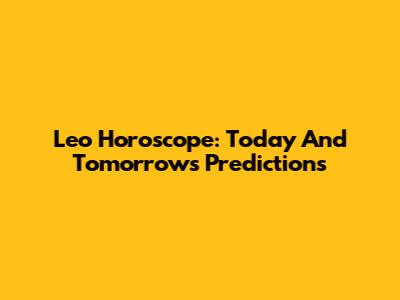 Leo Horoscope: Today And Tomorrow's Predictions