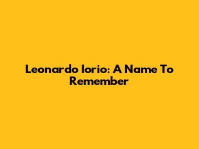 Leonardo Iorio: A Name To Remember