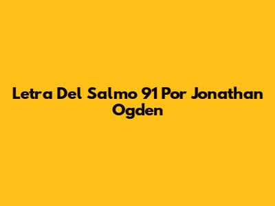 Letra Del Salmo 91 Por Jonathan Ogden