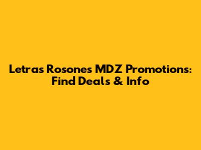Letras Rosones MDZ Promotions: Find Deals & Info