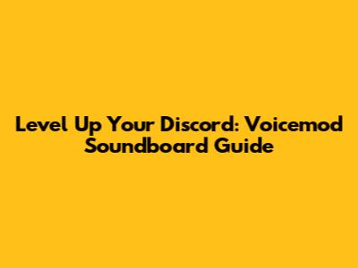 Level Up Your Discord: Voicemod Soundboard Guide