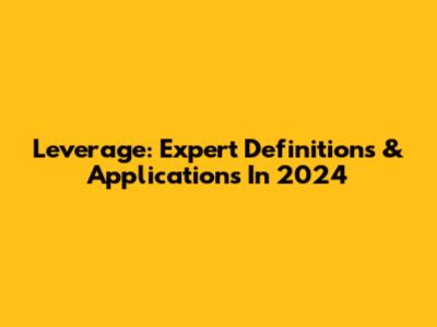 Leverage: Expert Definitions & Applications In 2024