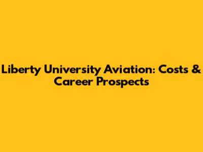 Liberty University Aviation: Costs & Career Prospects