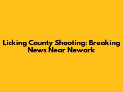 Licking County Shooting: Breaking News Near Newark