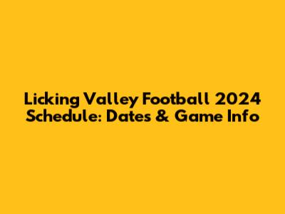 Licking Valley Football 2024 Schedule: Dates & Game Info