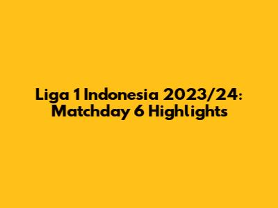 Liga 1 Indonesia 2023/24: Matchday 6 Highlights
