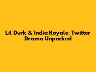 Lil Durk & India Royale: Twitter Drama Unpacked
