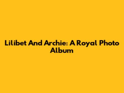 Lilibet And Archie: A Royal Photo Album