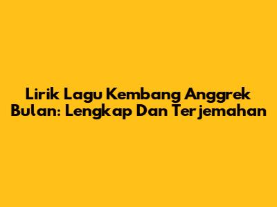 Lirik Lagu Kembang Anggrek Bulan: Lengkap Dan Terjemahan