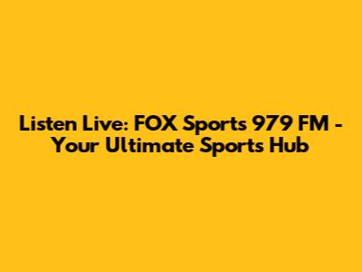 Listen Live: FOX Sports 979 FM - Your Ultimate Sports Hub