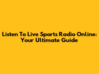 Listen To Live Sports Radio Online: Your Ultimate Guide