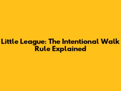 Little League: The Intentional Walk Rule Explained