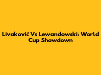 Livaković Vs Lewandowski: World Cup Showdown
