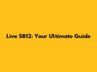 Live 5812: Your Ultimate Guide