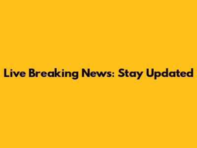 Live Breaking News: Stay Updated