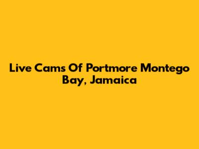 Live Cams Of Portmore Montego Bay, Jamaica