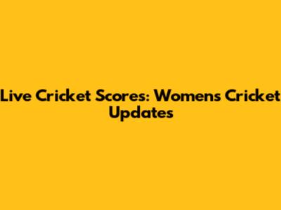 Live Cricket Scores: Women's Cricket Updates