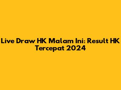 Live Draw HK Malam Ini: Result HK Tercepat 2024