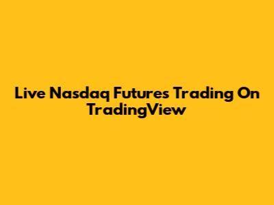Live Nasdaq Futures Trading On TradingView