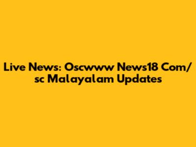 Live News: Oscwww News18 Com/sc Malayalam Updates