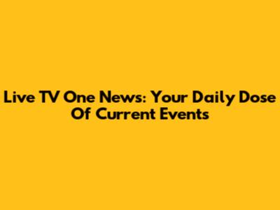 Live TV One News: Your Daily Dose Of Current Events