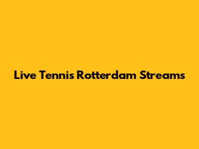 Live Tennis Rotterdam Streams