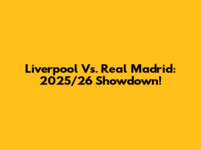 Liverpool Vs. Real Madrid: 2025/26 Showdown!