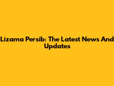 Lizama Persib: The Latest News And Updates