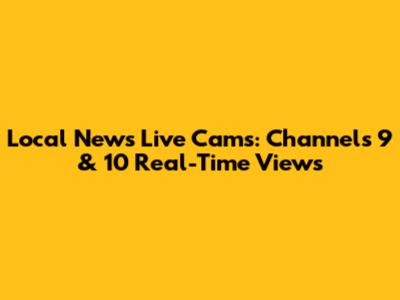 Local News Live Cams: Channels 9 & 10 Real-Time Views