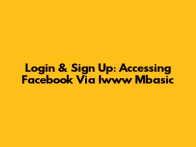 Login & Sign Up: Accessing Facebook Via Iwww Mbasic