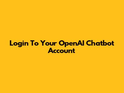 Login To Your OpenAI Chatbot Account