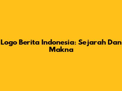 Logo Berita Indonesia: Sejarah Dan Makna