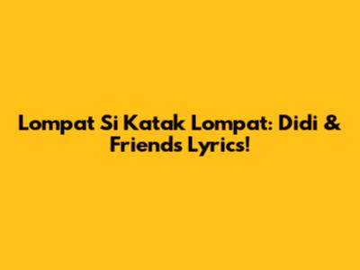 Lompat Si Katak Lompat: Didi & Friends Lyrics!