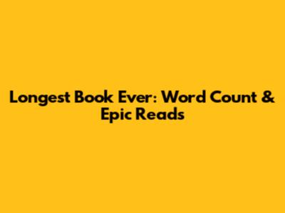 Longest Book Ever: Word Count & Epic Reads