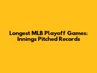 Longest MLB Playoff Games: Innings Pitched Records