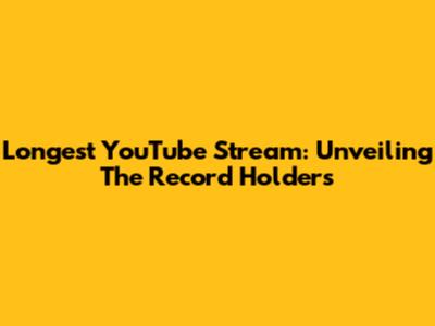 Longest YouTube Stream: Unveiling The Record Holders