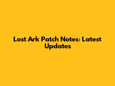 Lost Ark Patch Notes: Latest Updates