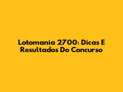 Lotomania 2700: Dicas E Resultados Do Concurso