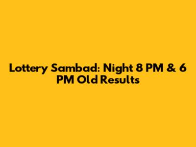 Lottery Sambad: Night 8 PM & 6 PM Old Results