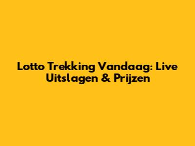 Lotto Trekking Vandaag: Live Uitslagen & Prijzen