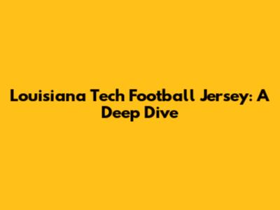 Louisiana Tech Football Jersey: A Deep Dive